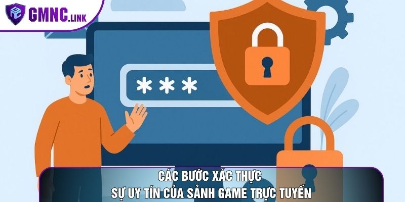 Các bước xác thực sự uy tín của sảnh game trực tuyến