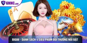 Big88 - Danh Sách 4 Siêu Phẩm Đổi Thưởng Nổi Bật Hàng Đầu