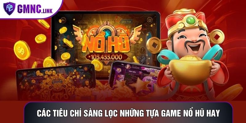 Các tiêu chí sàng lọc những tựa game nổ hũ hay