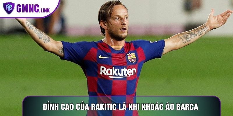 Đỉnh cao của Rakitic là khi khoác áo Barca 