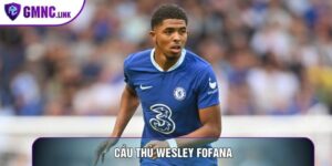 Cầu Thủ Wesley Fofana: Hành Trình Vươn Tầm Đẳng Cấp