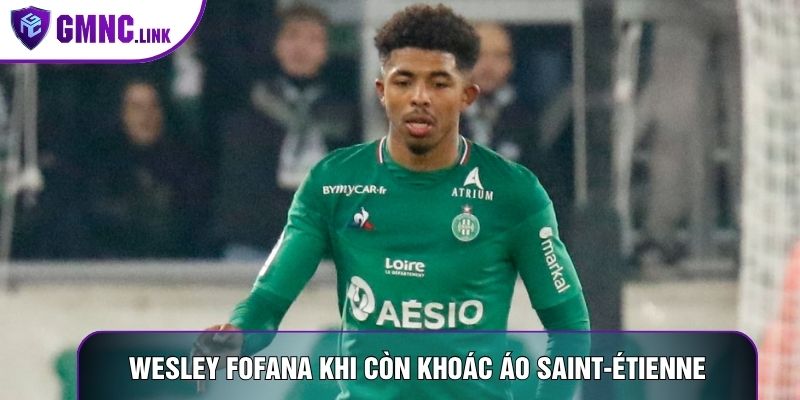 Cầu thủ Wesley Fofana khi còn khoác áo Saint-Étienne