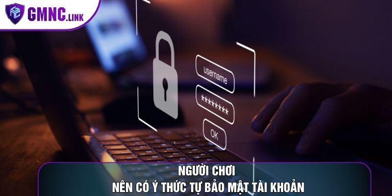 Người chơi nên có ý thức tự bảo mật tài khoản