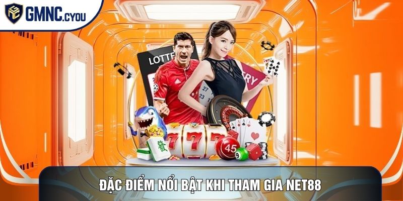 Đặc điểm nổi bật khi tham gia Net88