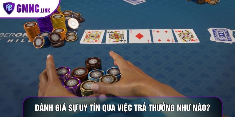 Đánh giá sự uy tín qua việc trả thưởng như nào?