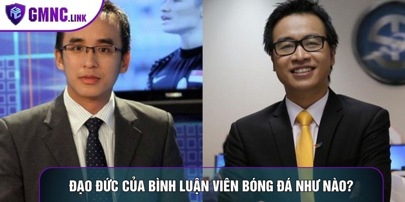 Đạo đức của bình luận viên bóng đá như nào?