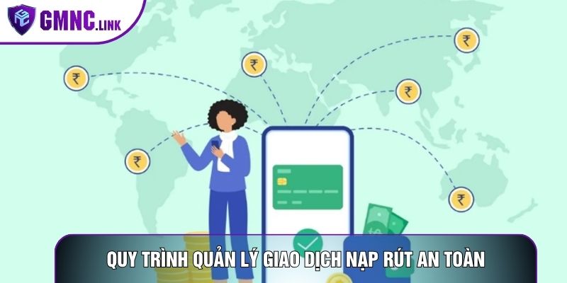 Quy trình quản lý giao dịch nạp rút an toàn