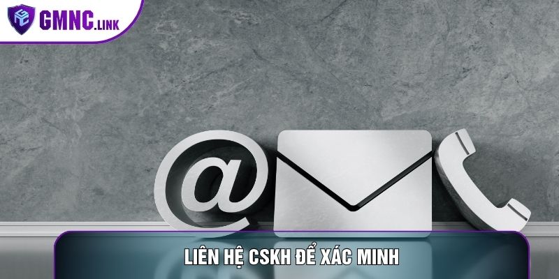 Liên hệ CSKH để xác minh