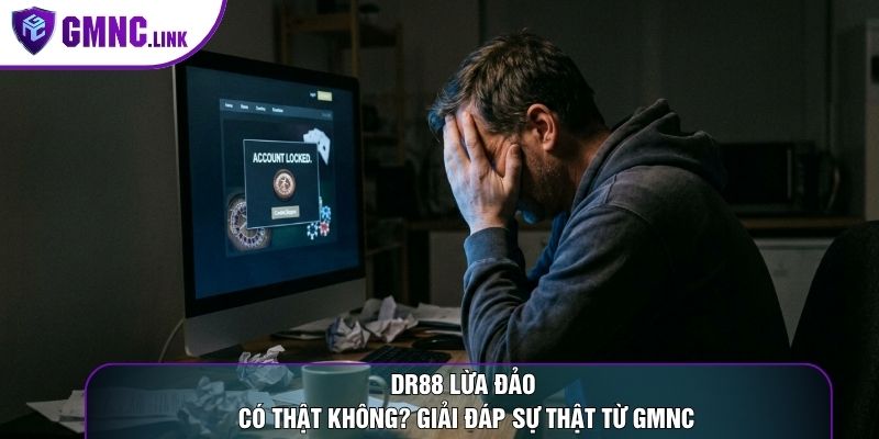 DR88 Lừa Đảo Có Thật Không? Giải Đáp Sự Thật Từ GMNC