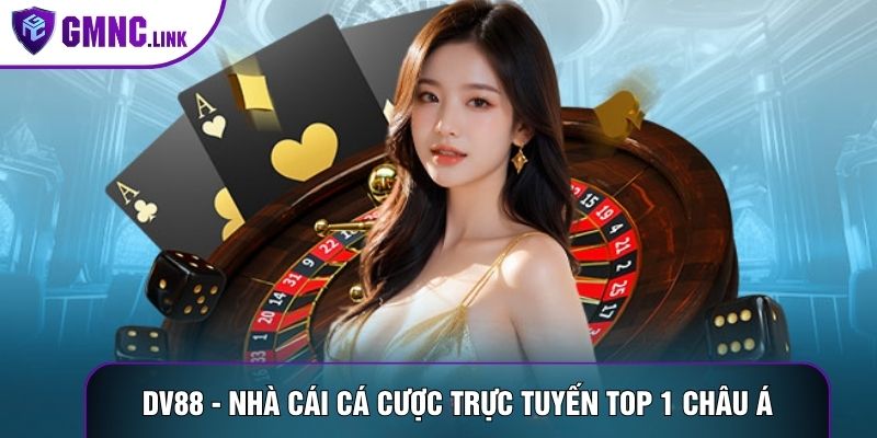 DV88 - Nhà Cái Cá Cược Trực Tuyến Top 1 Thị Trường Châu Á
