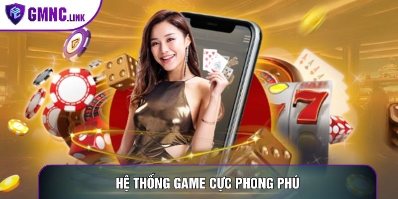 Hệ thống game cực phong phú