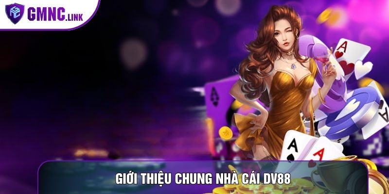 Giới thiệu chung nhà cái DV88