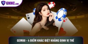 Gem88 - 4 Điểm Khác Biệt Khẳng Định Vị Thế Hàng Đầu