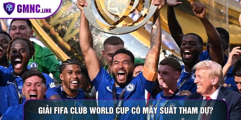 Giải FIFA Club World Cup có mấy suất tham dự?