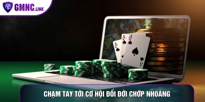 Chạm tay tới cơ hội đổi đời chớp nhoáng