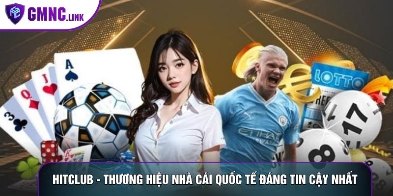 Hitclub - Thương Hiệu Nhà Cái Quốc Tế Đáng Tin Cậy Nhất