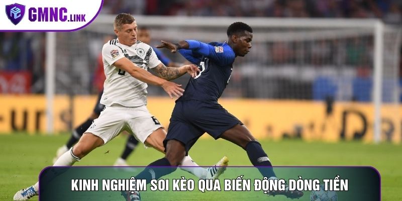 Kinh nghiệm soi kèo qua biến động dòng tiền