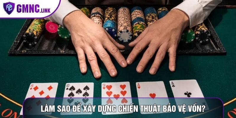 Làm sao để xây dựng chiến thuật bảo vệ vốn?