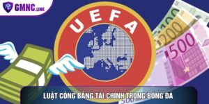 Luật Công Bằng Tài Chính Trong Bóng Đá: Sân Chơi Sòng Phẳng