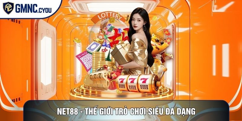 Net88 - Thế Giới Trò Chơi Siêu Đa Dạng, Thu Hút Mọi Bet Thủ