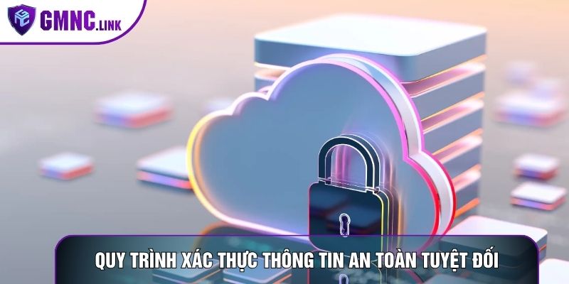 Quy trình xác thực thông tin an toàn tuyệt đối