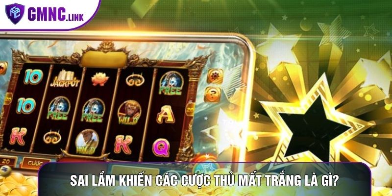 Sai lầm khiến các cược thủ mất trắng là gì?