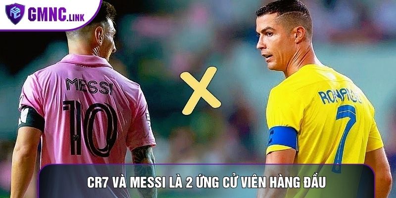 CR7 và Messi là 2 ứng cử viên hàng đầu
