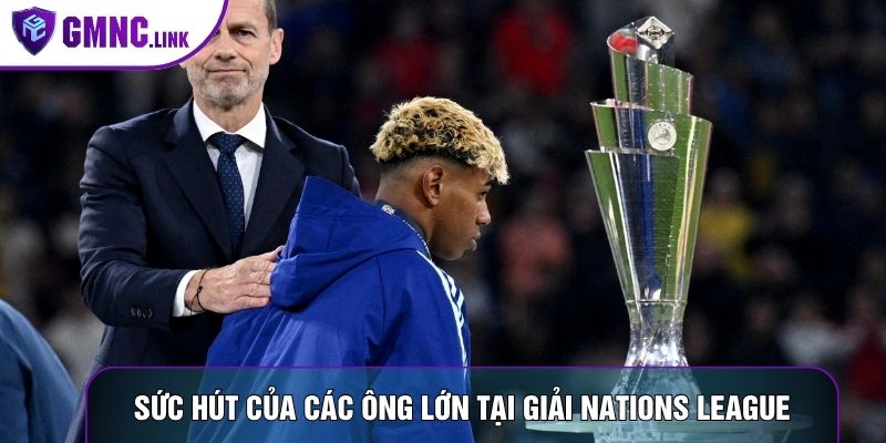 Sức hút của các ông lớn tại Giải Nations League