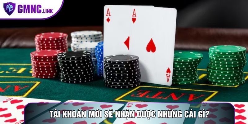 Tài khoản mới sẽ nhận được những cái gì?