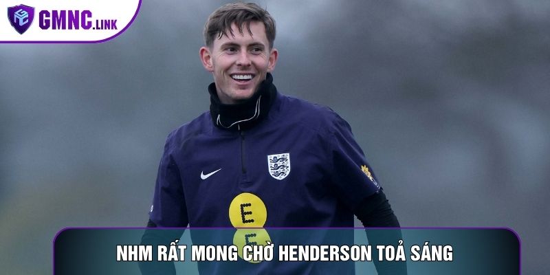 NHM rất mong chờ Henderson toả sáng trong màu áo Tam sư