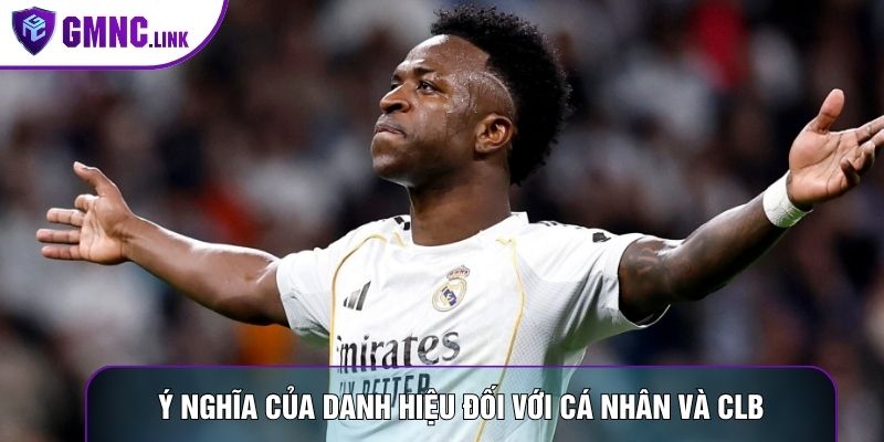 Ý nghĩa của danh hiệu đối với cá nhân và CLB